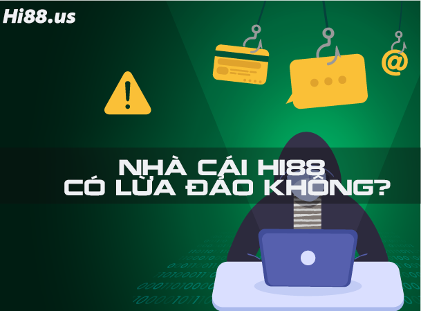 Hi88 có lừa đảo không? Tại sao lại có tin đồn thất thiệt này