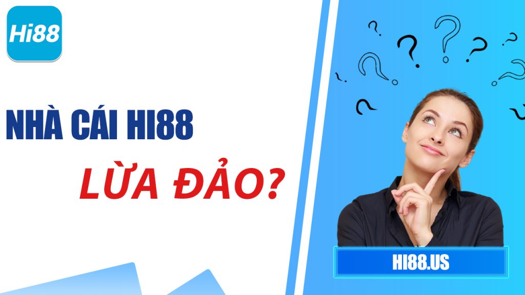 Hi88 bị sập và Hi88 lừa đảo là thông tin bịa đặt