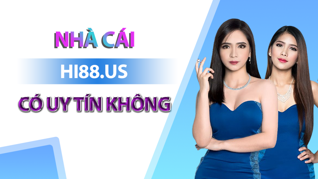 Nhà cái Hi88 có uy tín không? Có đáng chơi không