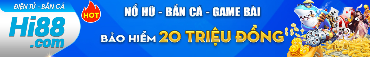 HI88 VIP BẢO HIỂM CƯỢC THUA NỔ HŨ BẮN CÁ GAME BÀI