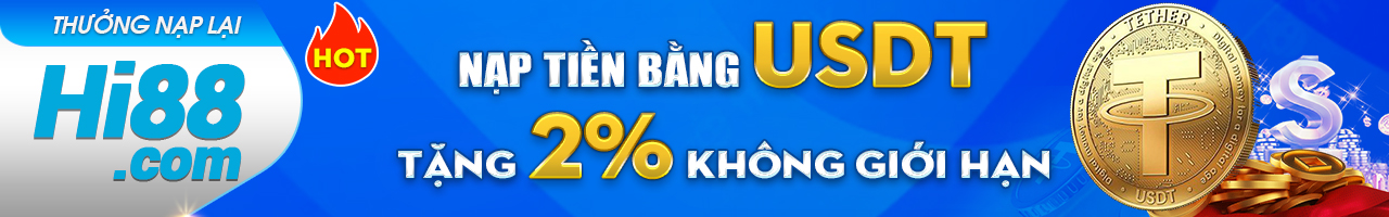 NẠP TIỀN HI88 BẰNG USDT TẶNG KHÔNG GIỚI HẠN CHO NGƯỜI CHƠI