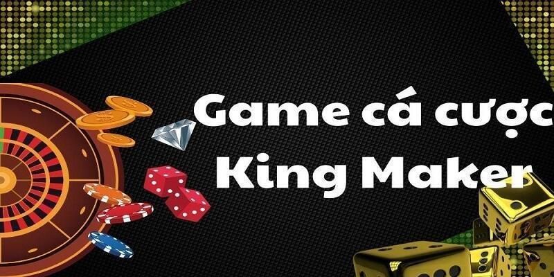 Đôi nét chung về nhà cái Kingmaker